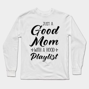 Just A Good Mom With A Hood Playlist Long Sleeve T-Shirt